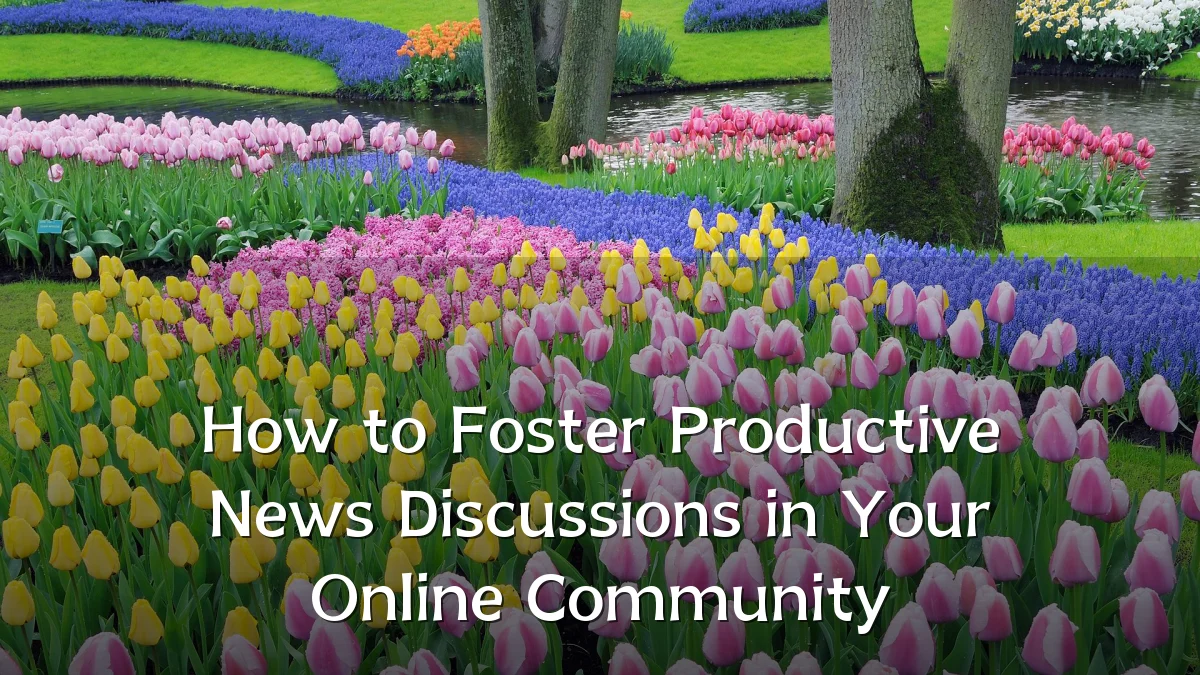How to Foster Productive News Discussions in Your Online Community