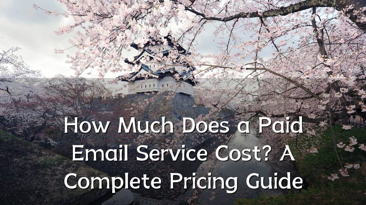 How Much Does a Paid Email Service Cost? A Complete Pricing Guide