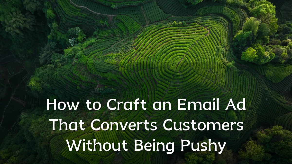 How to Craft an Email Ad That Converts Customers Without Being Pushy