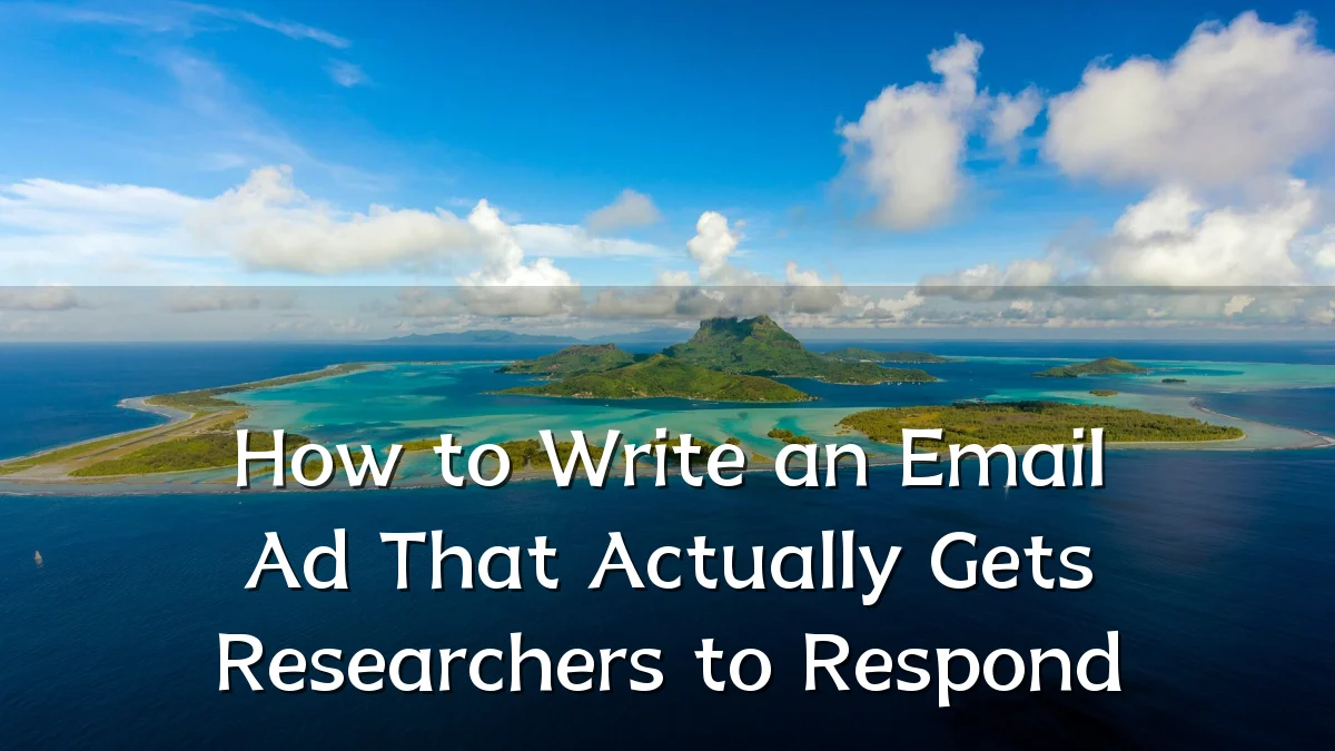 How to Write an Email Ad That Actually Gets Researchers to Respond