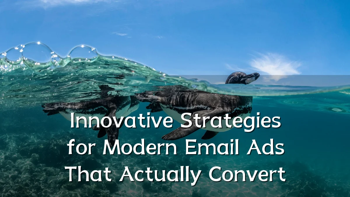Innovative Strategies for Modern Email Ads That Actually Convert