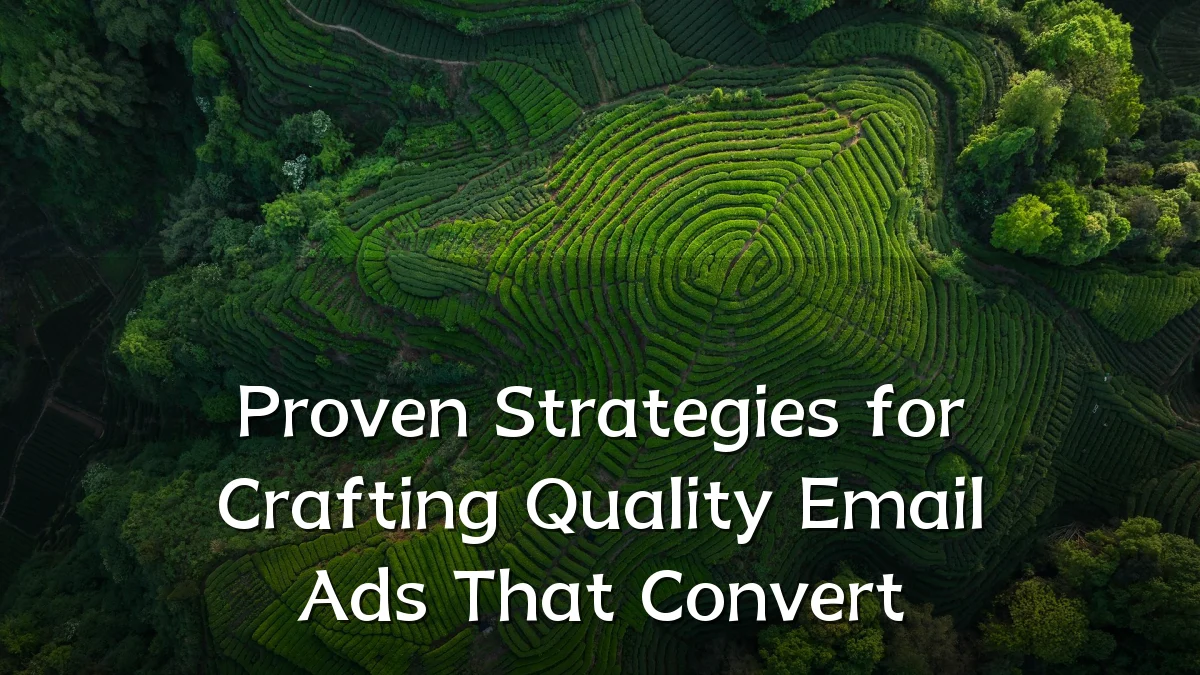 Proven Strategies for Crafting Quality Email Ads That Convert