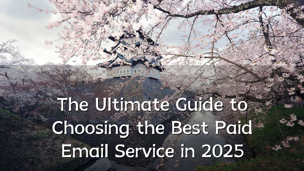The Ultimate Guide to Choosing the Best Paid Email Service in 2025