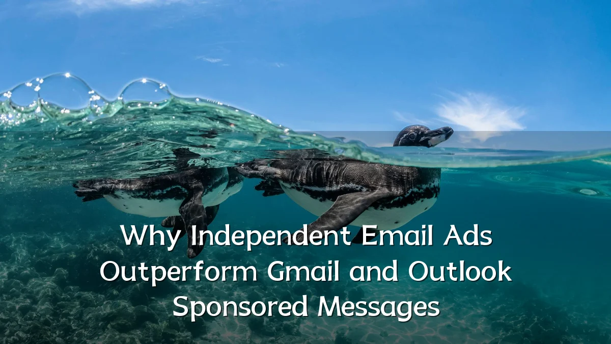Why Independent Email Ads Outperform Gmail and Outlook Sponsored Messages