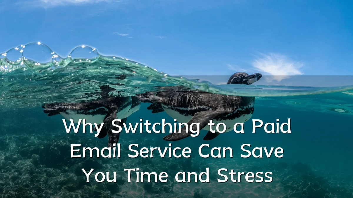 Why Switching to a Paid Email Service Can Save You Time and Stress