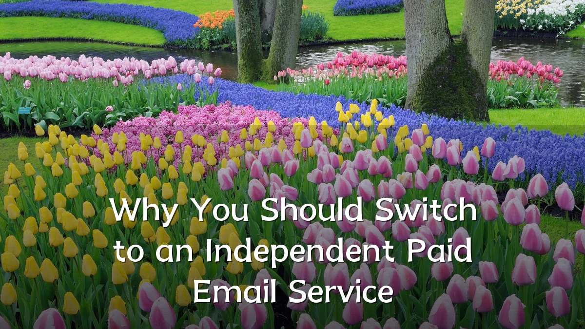 Why You Should Switch to an Independent Paid Email Service