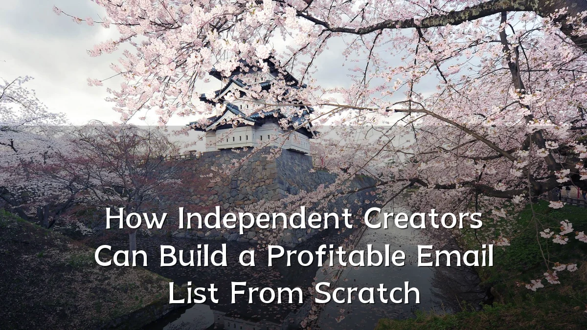 How Independent Creators Can Build a Profitable Email List From Scratch