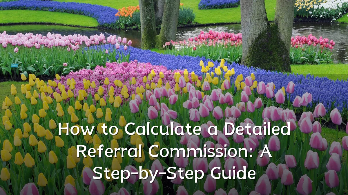 How to Calculate a Detailed Referral Commission: A Step-by-Step Guide