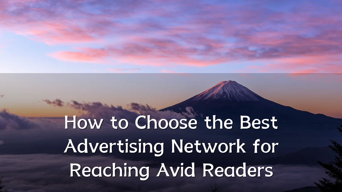 How to Choose the Best Advertising Network for Reaching Avid Readers