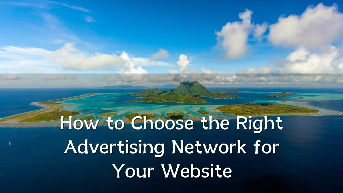 How to Choose the Right Advertising Network for Your Website