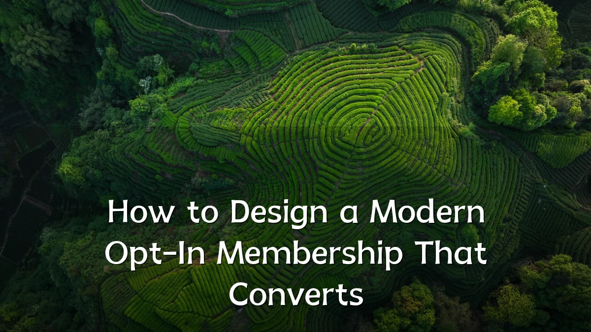 How to Design a Modern Opt-In Membership That Converts