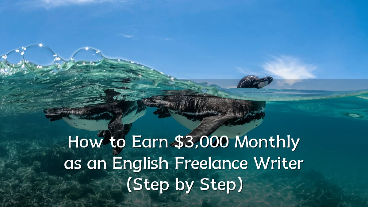 How to Earn $3,000 Monthly as an English Freelance Writer (Step by Step)