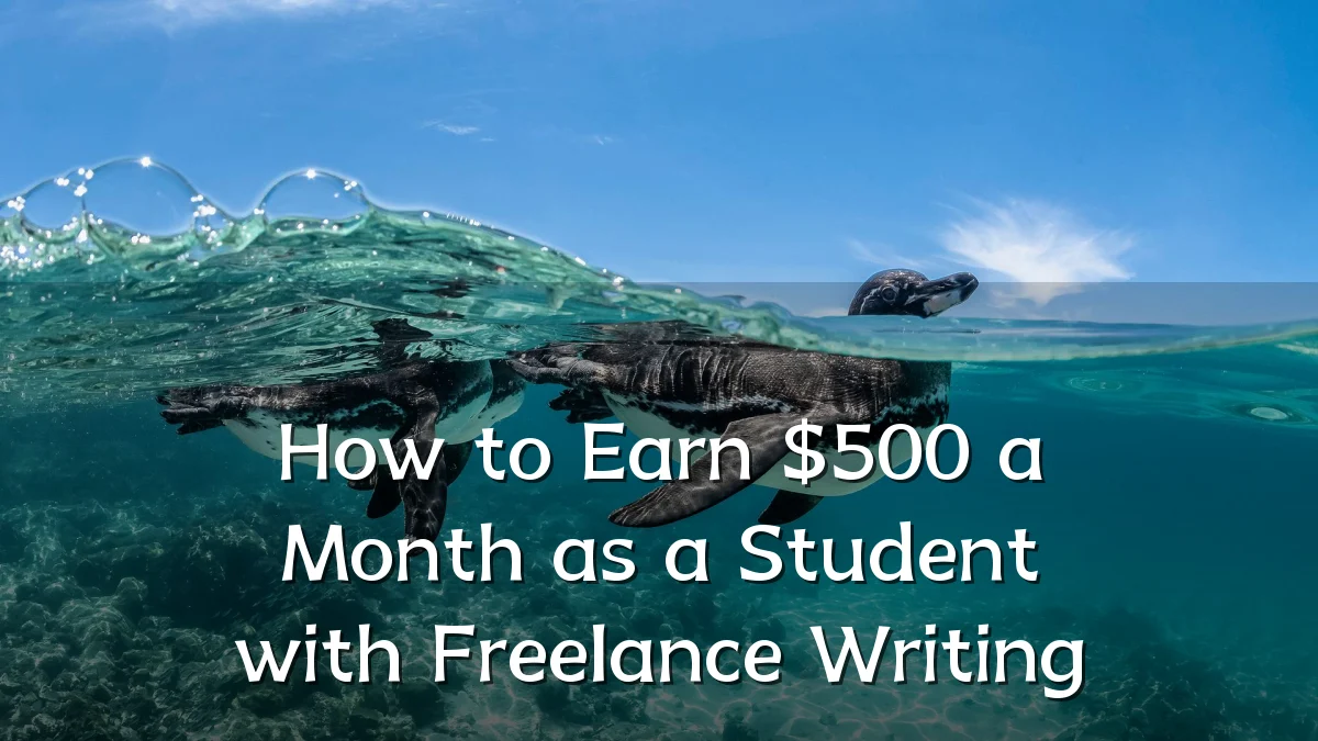 How to Earn $500 a Month as a Student with Freelance Writing