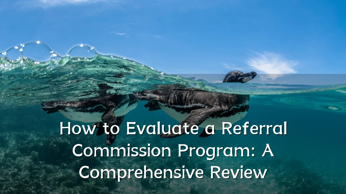 How to Evaluate a Referral Commission Program: A Comprehensive Review