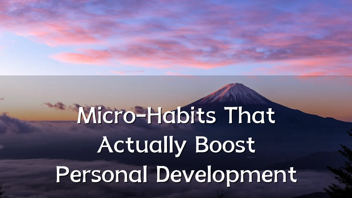 Micro-Habits That Actually Boost Personal Development