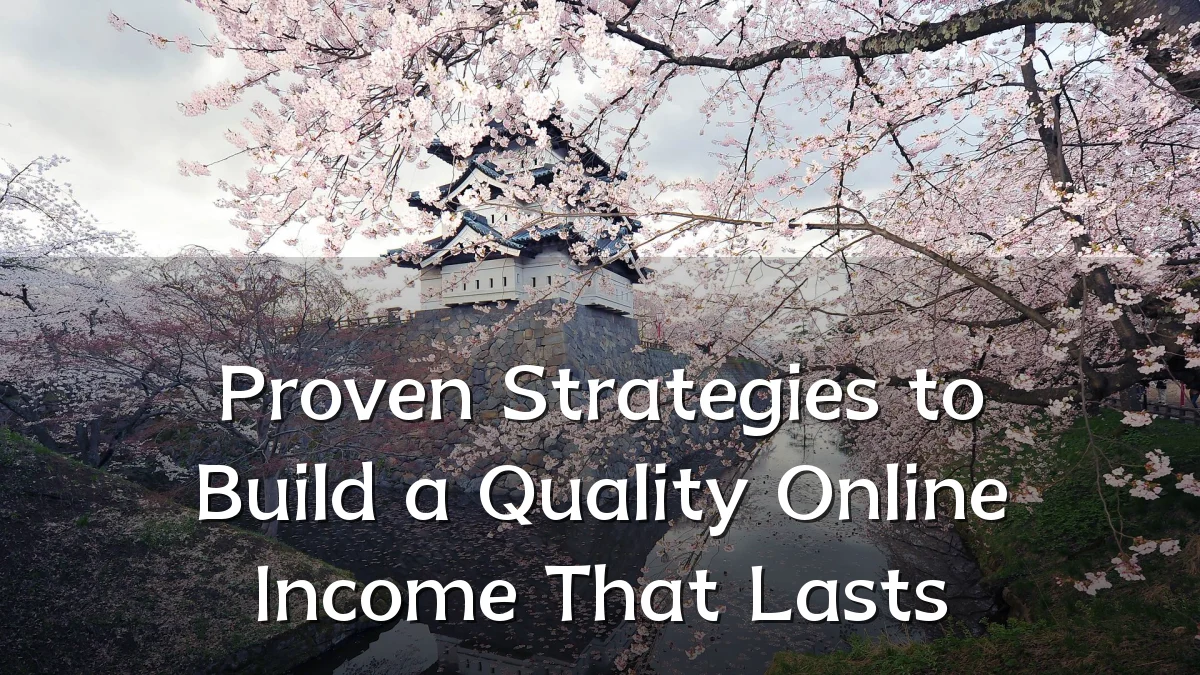 Proven Strategies to Build a Quality Online Income That Lasts