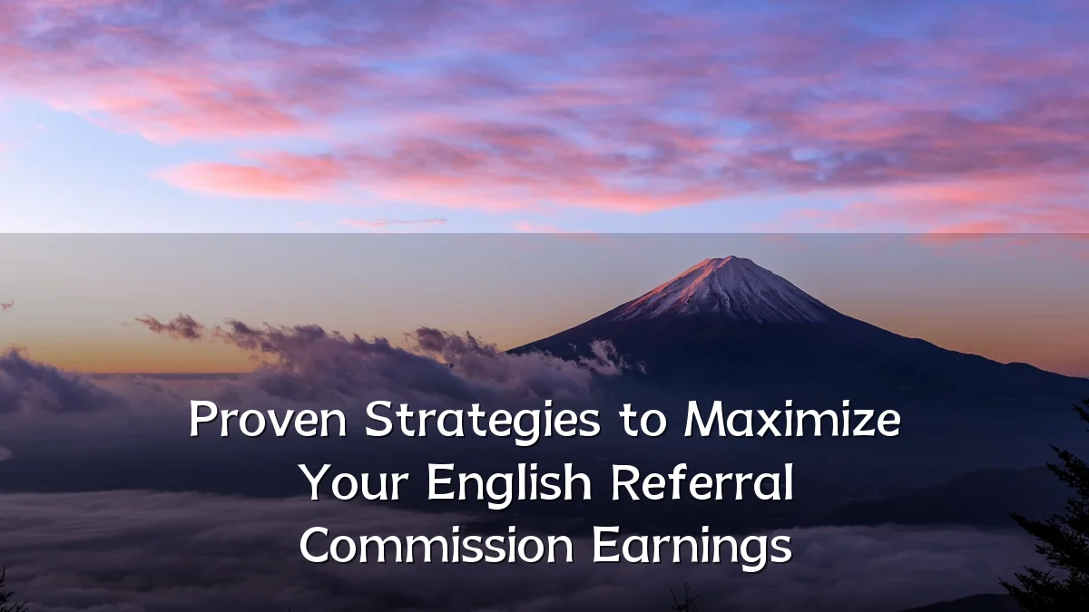 Proven Strategies to Maximize Your English Referral Commission Earnings