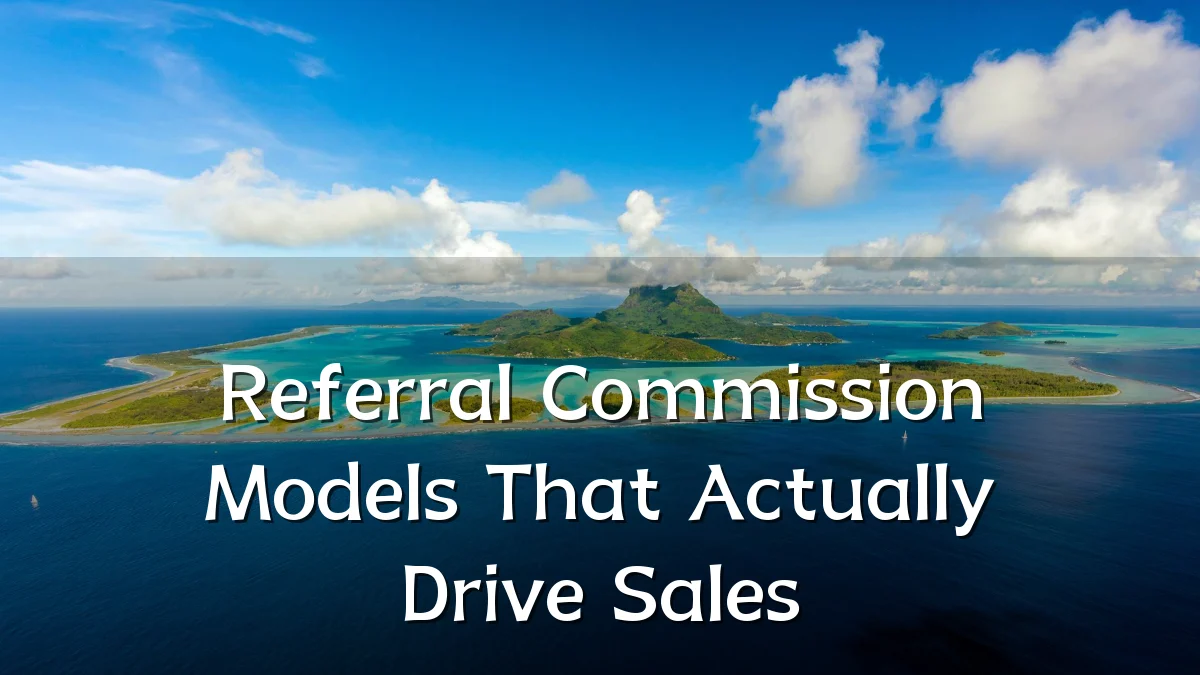 Referral Commission Models That Actually Drive Sales