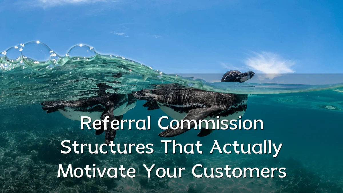Referral Commission Structures That Actually Motivate Your Customers