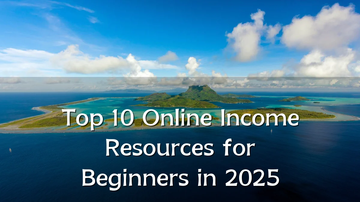 Top 10 Online Income Resources for Beginners in 2025
