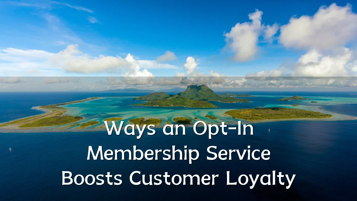 Ways an Opt-In Membership Service Boosts Customer Loyalty