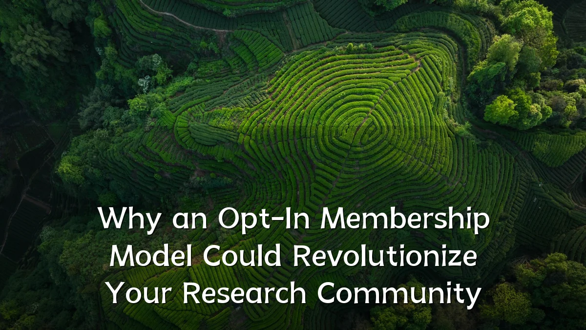 Why an Opt-In Membership Model Could Revolutionize Your Research Community