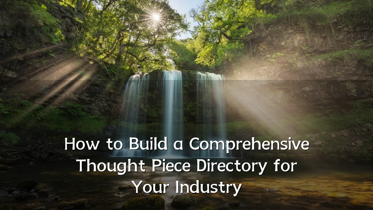 How to Build a Comprehensive Thought Piece Directory for Your Industry