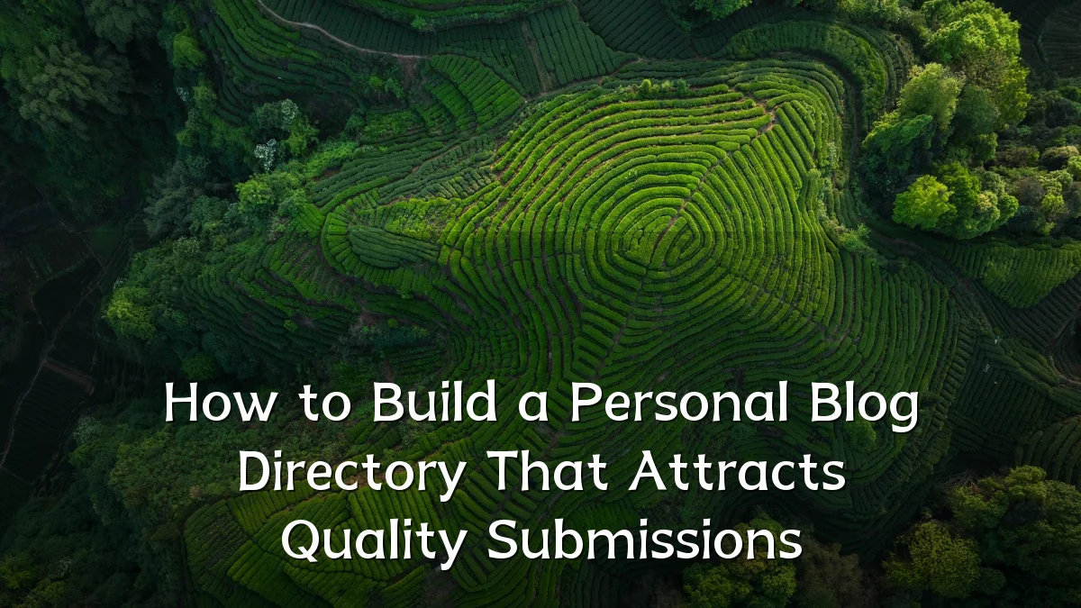 How to Build a Personal Blog Directory That Attracts Quality Submissions