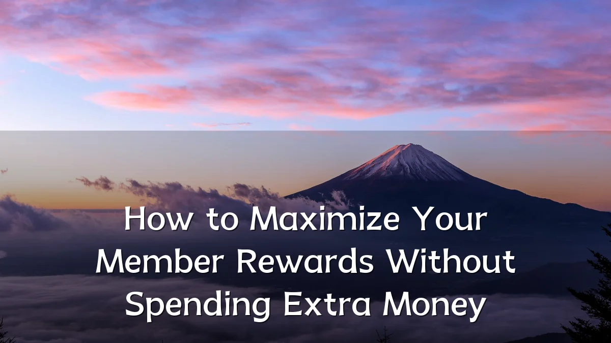 How to Maximize Your Member Rewards Without Spending Extra Money