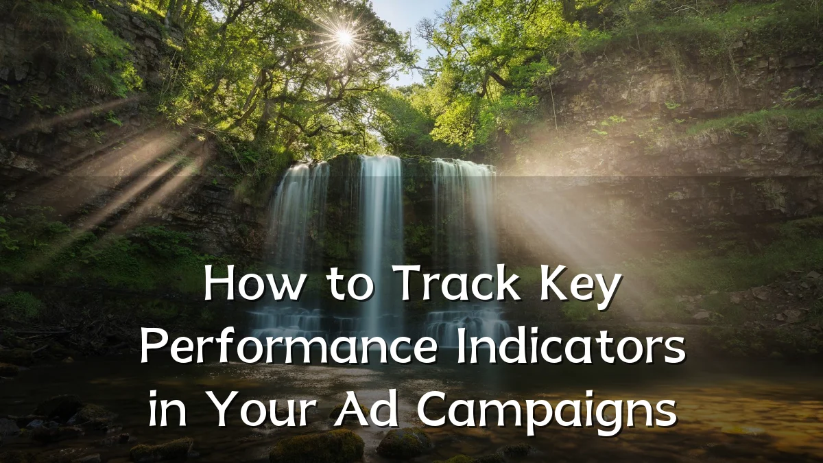 How to Track Key Performance Indicators in Your Ad Campaigns