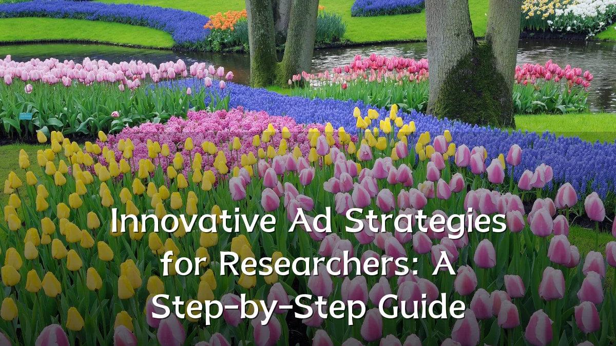 Innovative Ad Strategies for Researchers: A Step-by-Step Guide
