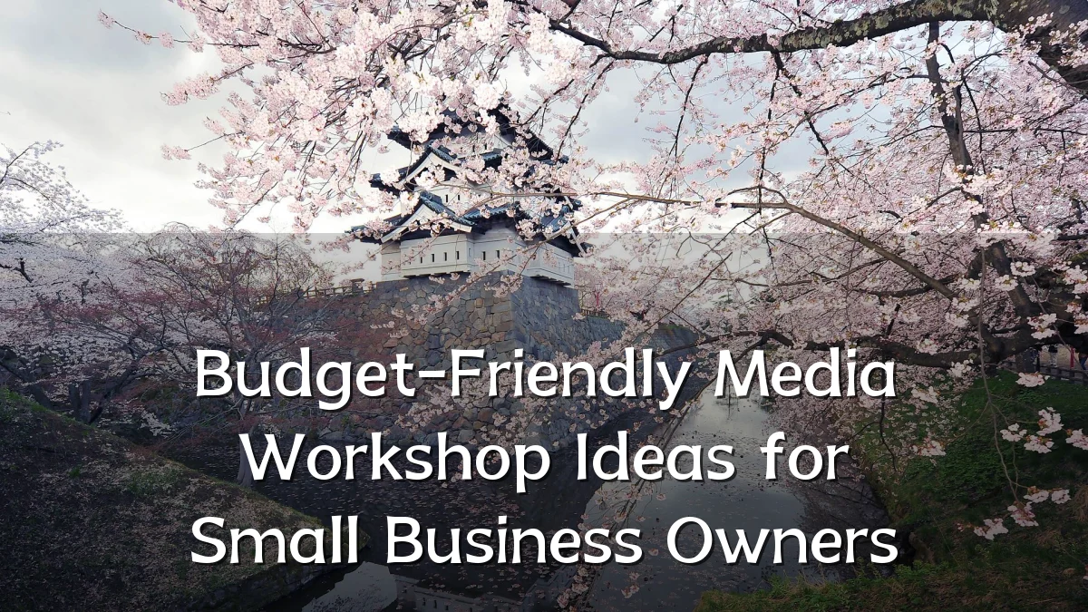 Budget-Friendly Media Workshop Ideas for Small Business Owners