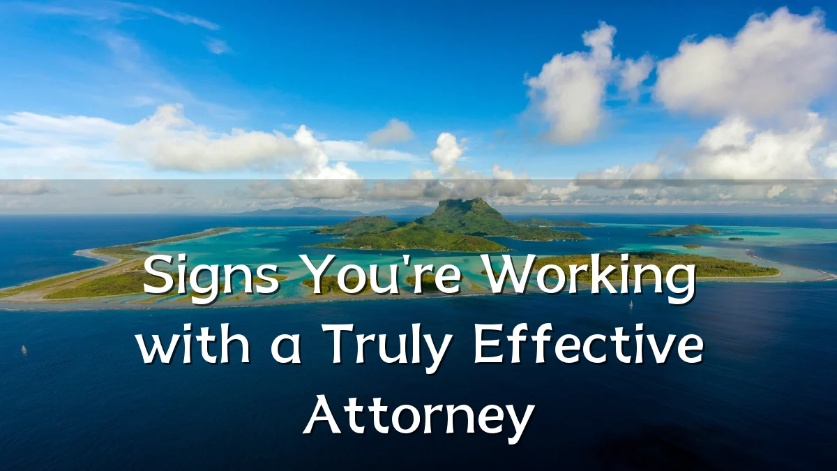 Signs You're Working with a Truly Effective Attorney