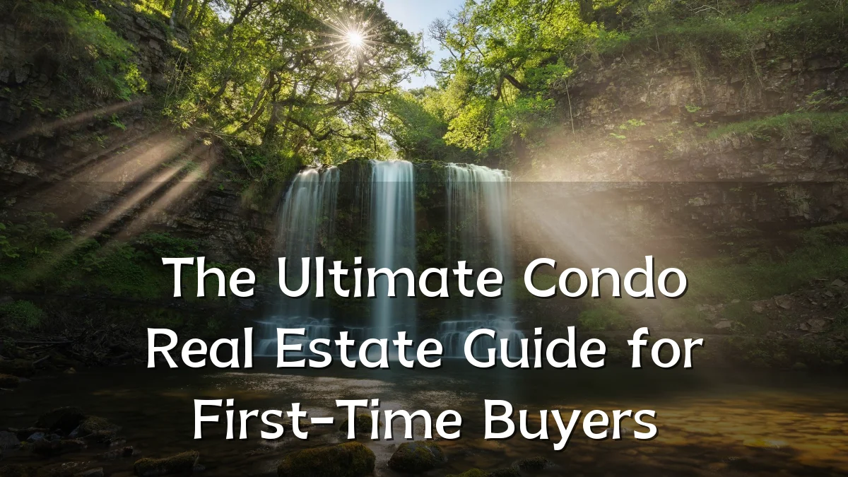 The Ultimate Condo Real Estate Guide for First-Time Buyers