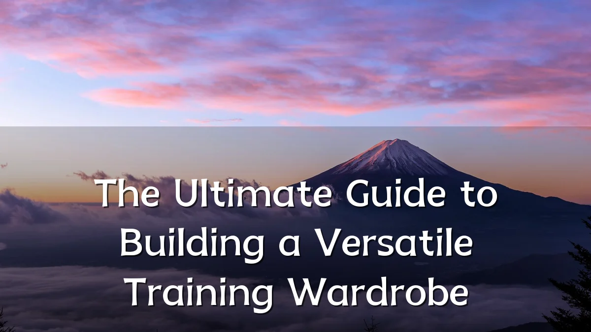 The Ultimate Guide to Building a Versatile Training Wardrobe