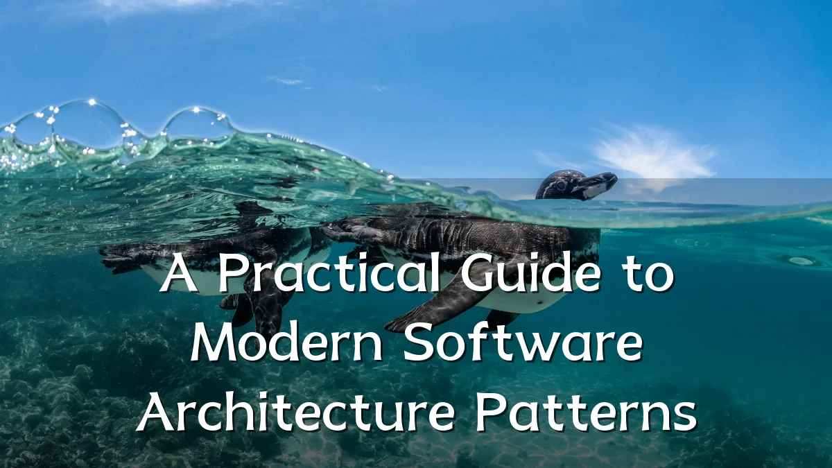 A Practical Guide to Modern Software Architecture Patterns