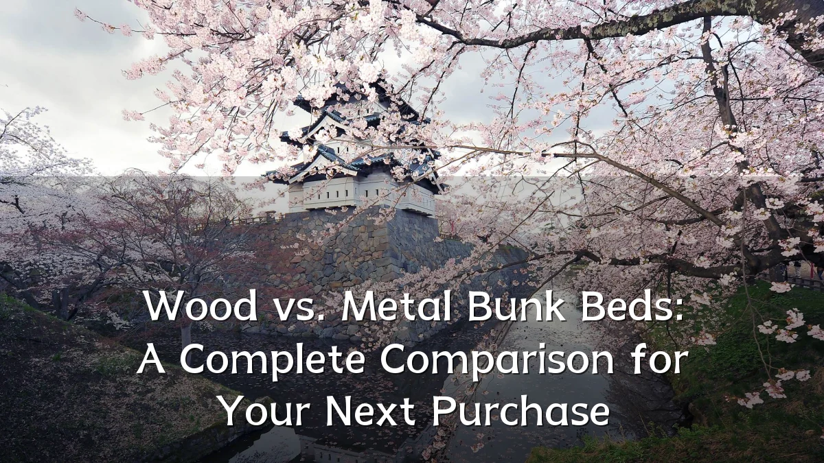 Wood vs. Metal Bunk Beds: A Complete Comparison for Your Next Purchase